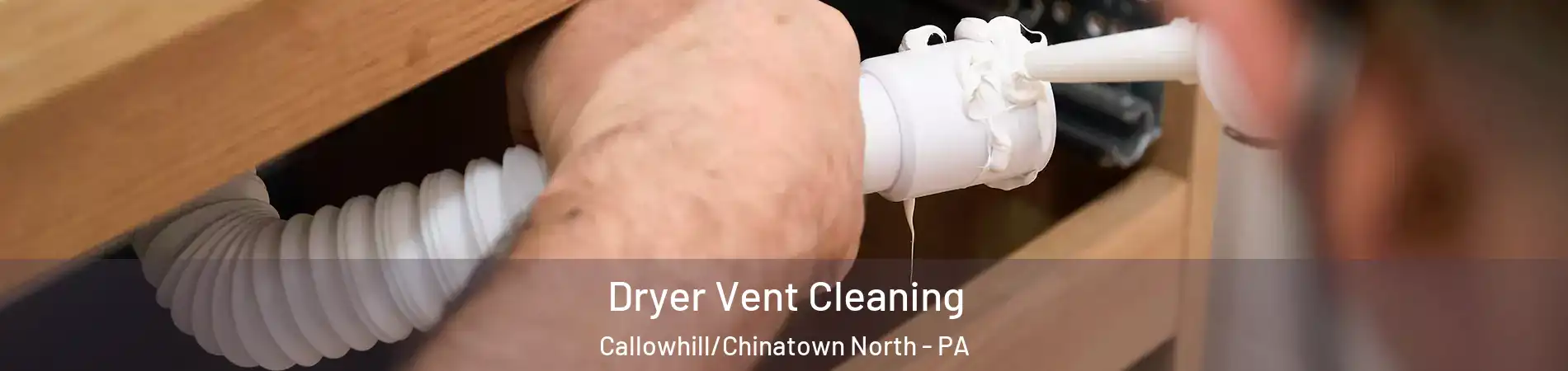 Dryer Vent Cleaning Callowhill/Chinatown North - PA
