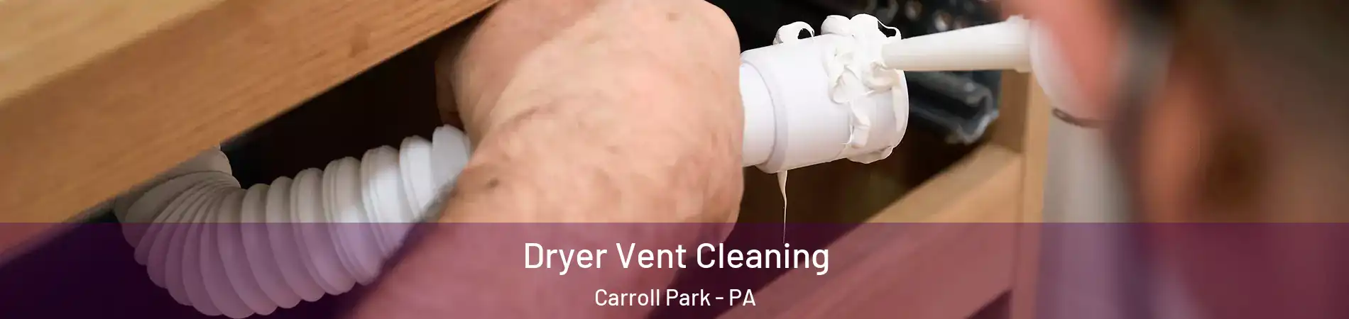 Dryer Vent Cleaning Carroll Park - PA