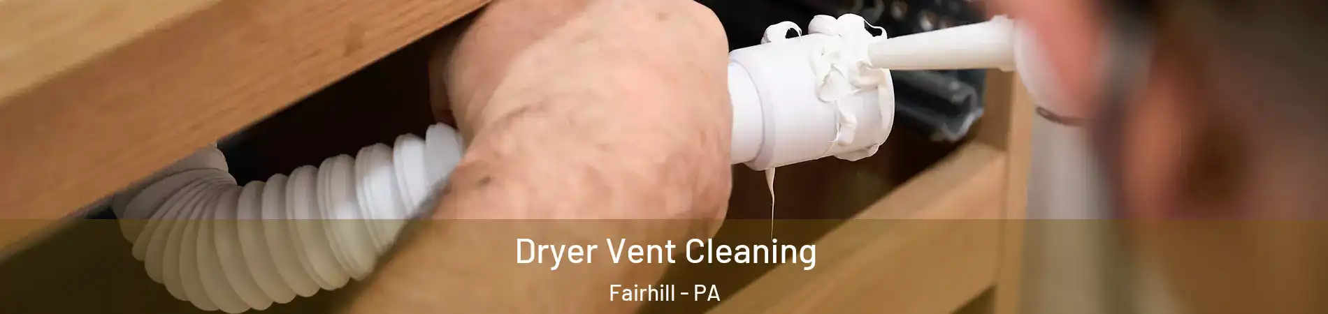 Dryer Vent Cleaning Fairhill - PA