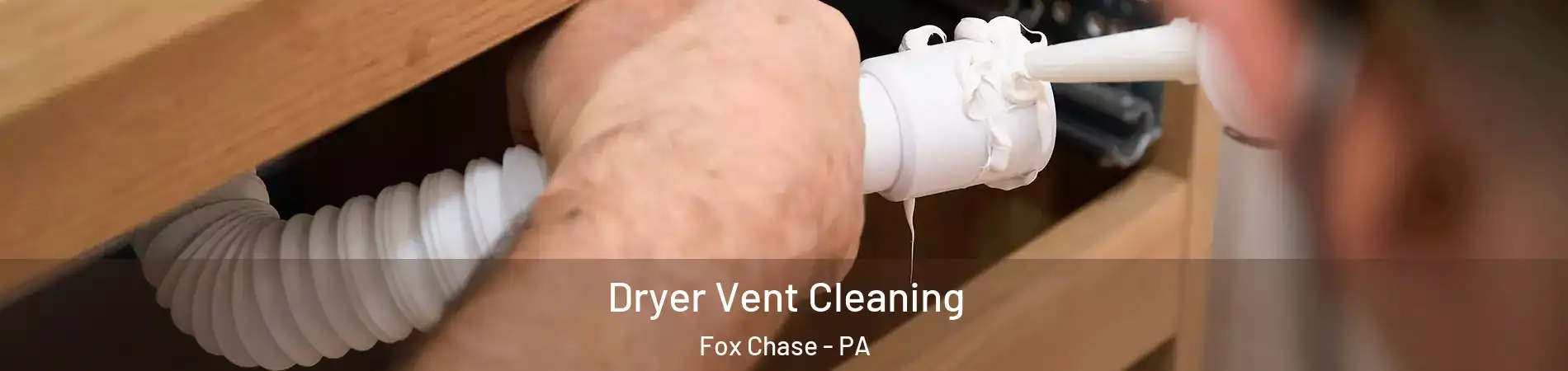 Dryer Vent Cleaning Fox Chase - PA