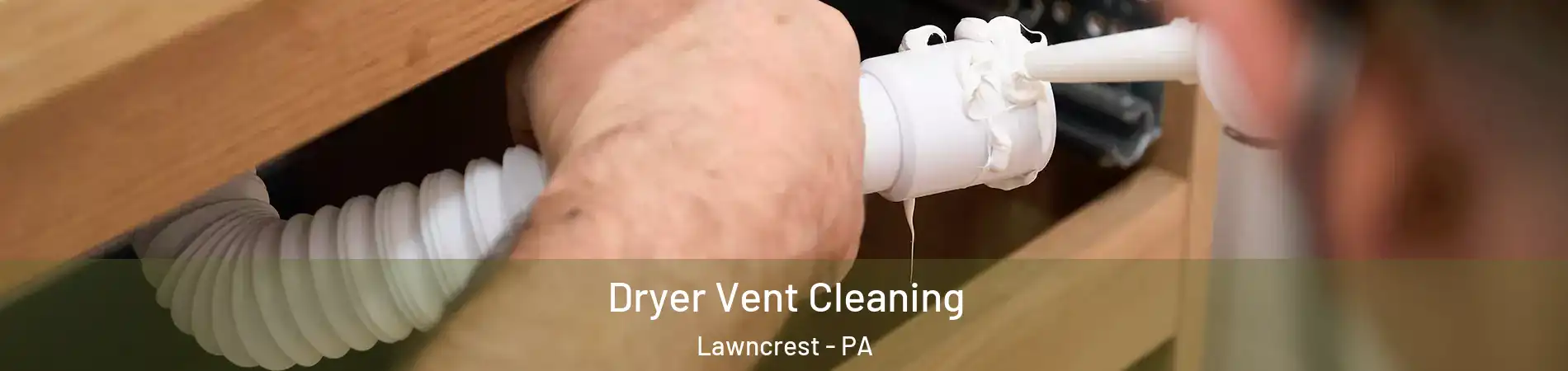 Dryer Vent Cleaning Lawncrest - PA