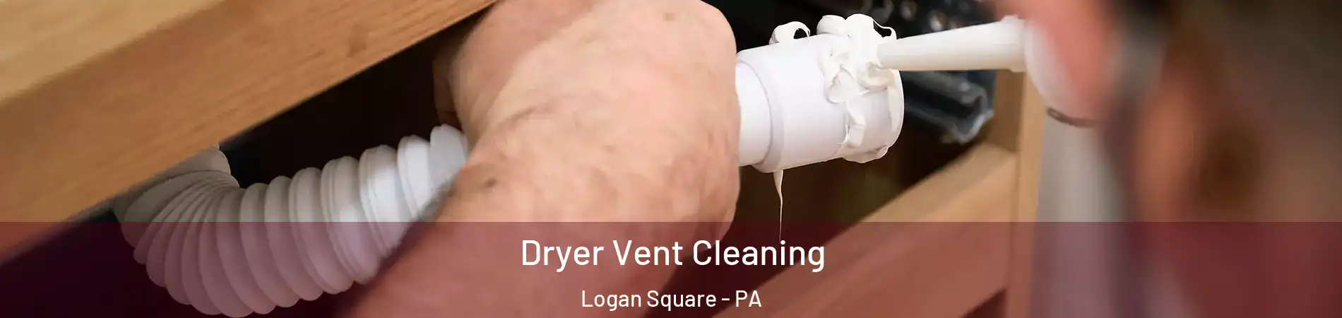 Dryer Vent Cleaning Logan Square - PA
