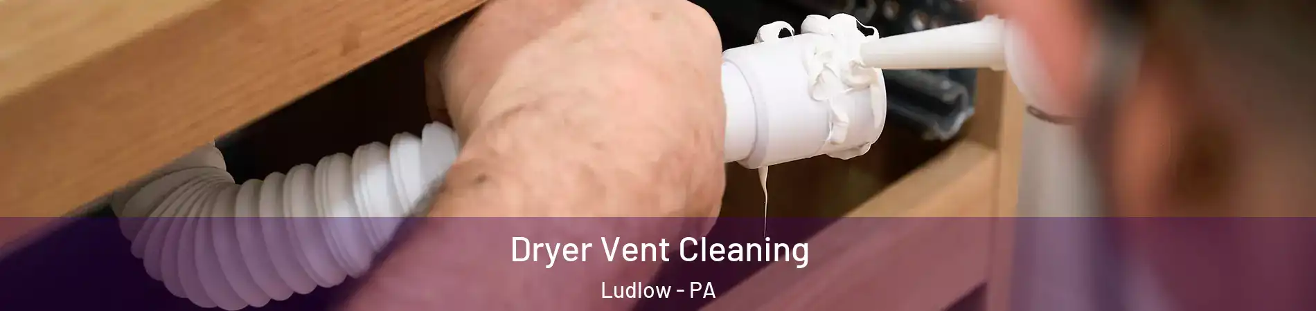 Dryer Vent Cleaning Ludlow - PA