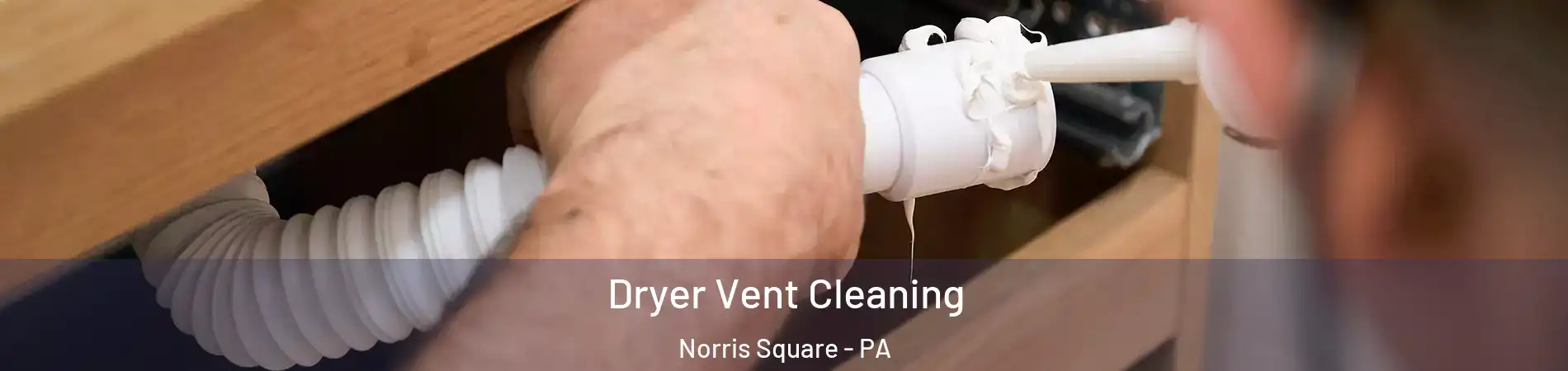Dryer Vent Cleaning Norris Square - PA