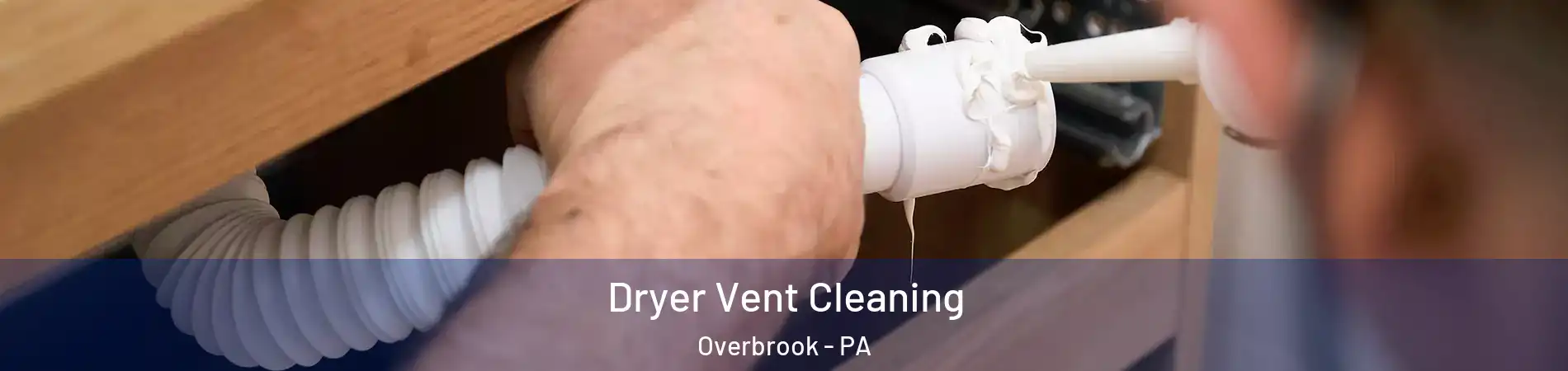 Dryer Vent Cleaning Overbrook - PA