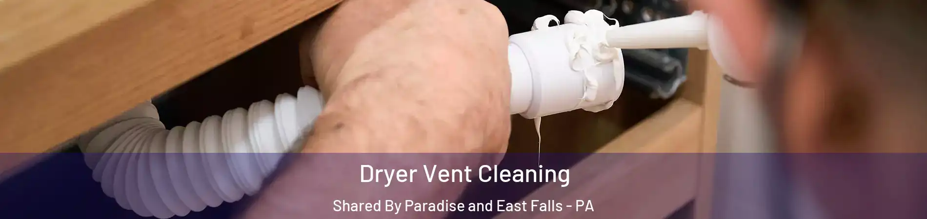 Dryer Vent Cleaning Shared By Paradise and East Falls - PA