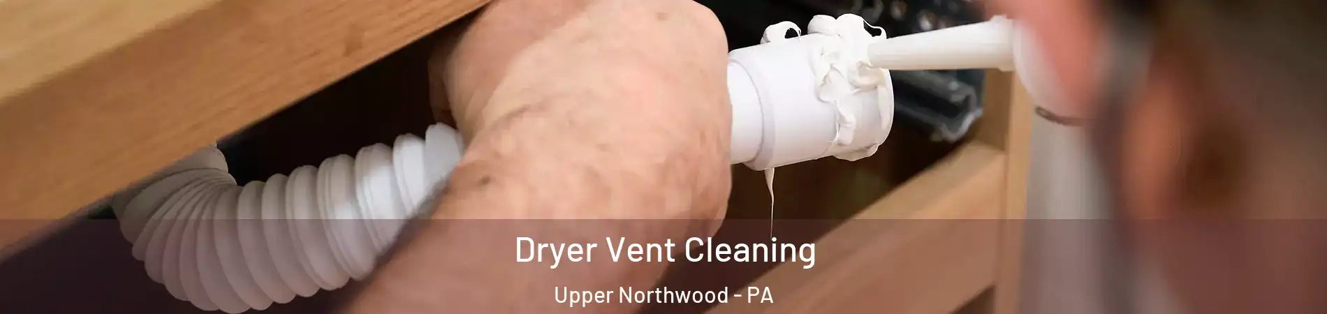 Dryer Vent Cleaning Upper Northwood - PA