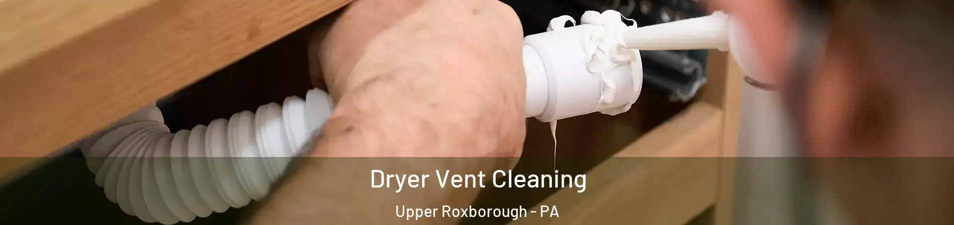 Dryer Vent Cleaning Upper Roxborough - PA