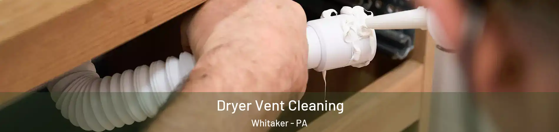 Dryer Vent Cleaning Whitaker - PA