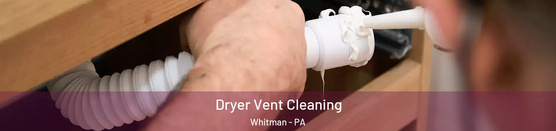 Dryer Vent Cleaning Whitman - PA