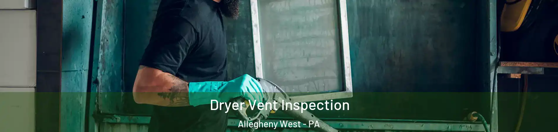 Dryer Vent Inspection Allegheny West - PA