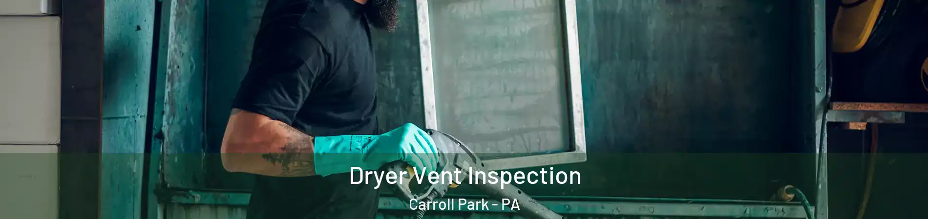Dryer Vent Inspection Carroll Park - PA