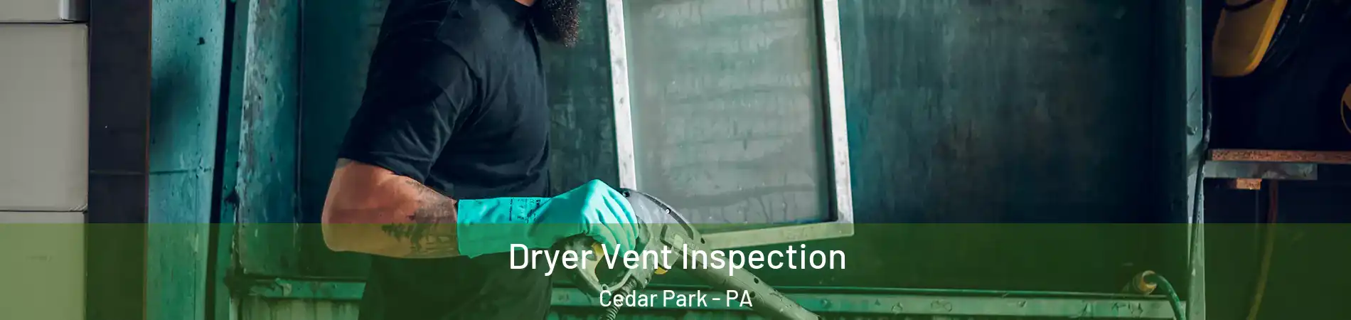 Dryer Vent Inspection Cedar Park - PA