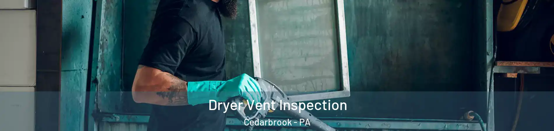 Dryer Vent Inspection Cedarbrook - PA
