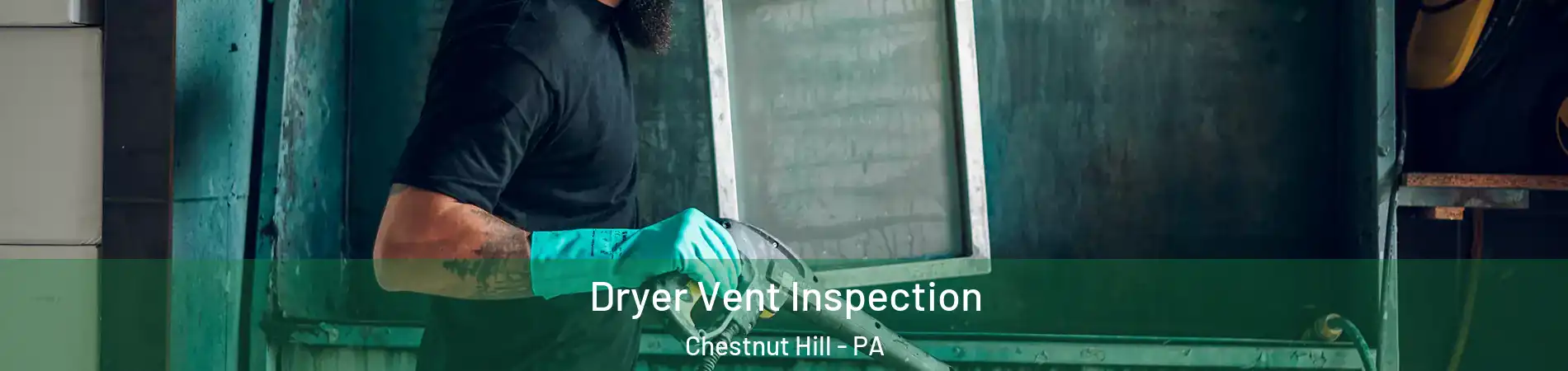 Dryer Vent Inspection Chestnut Hill - PA