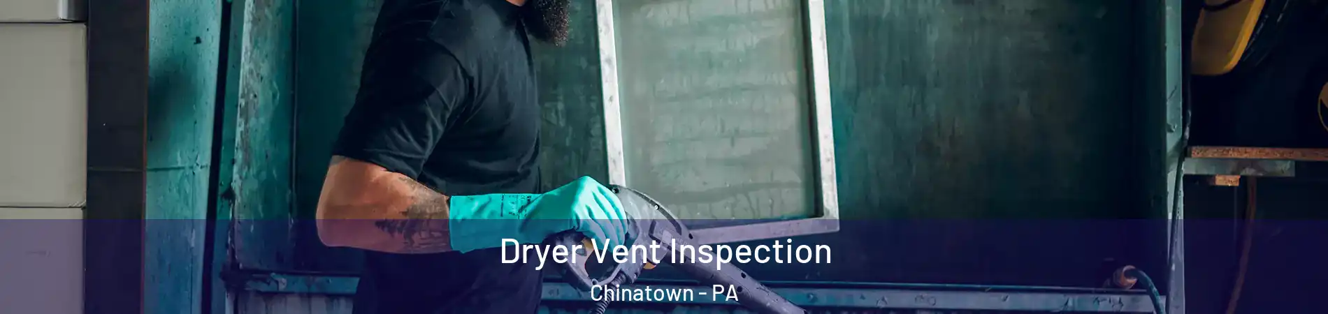 Dryer Vent Inspection Chinatown - PA