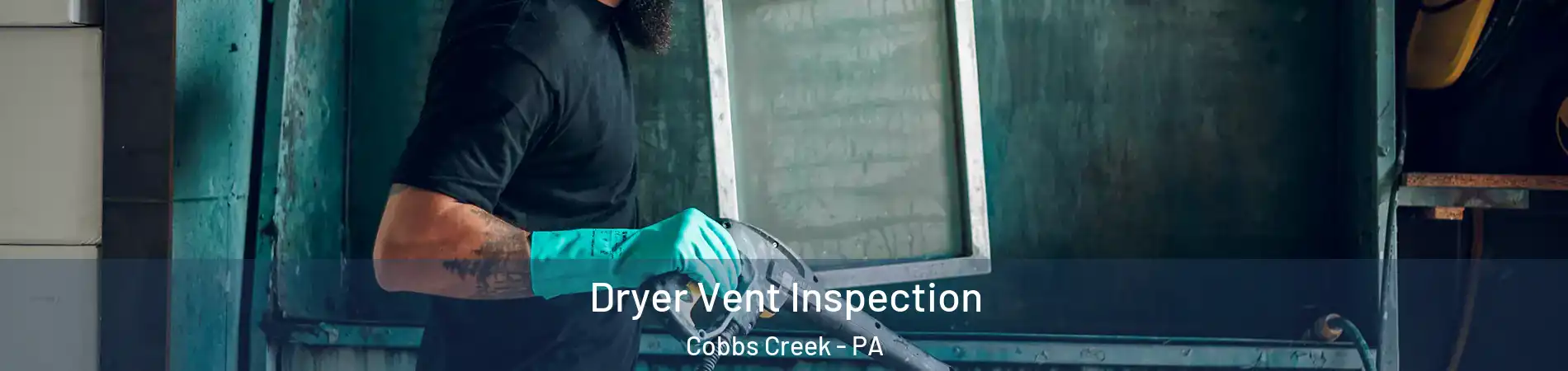 Dryer Vent Inspection Cobbs Creek - PA