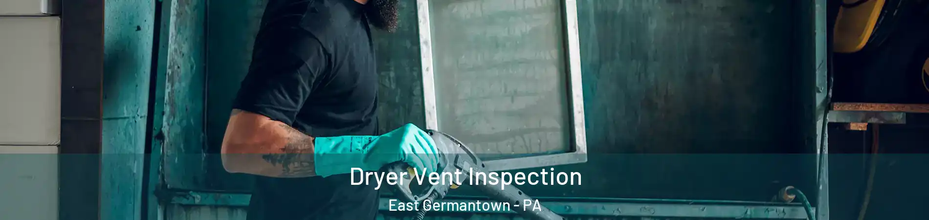 Dryer Vent Inspection East Germantown - PA