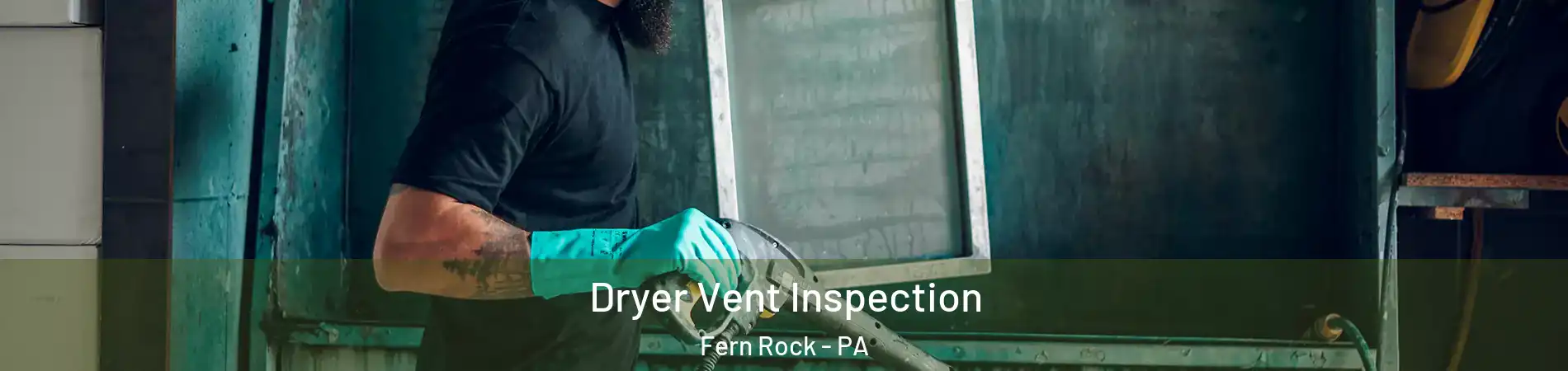 Dryer Vent Inspection Fern Rock - PA
