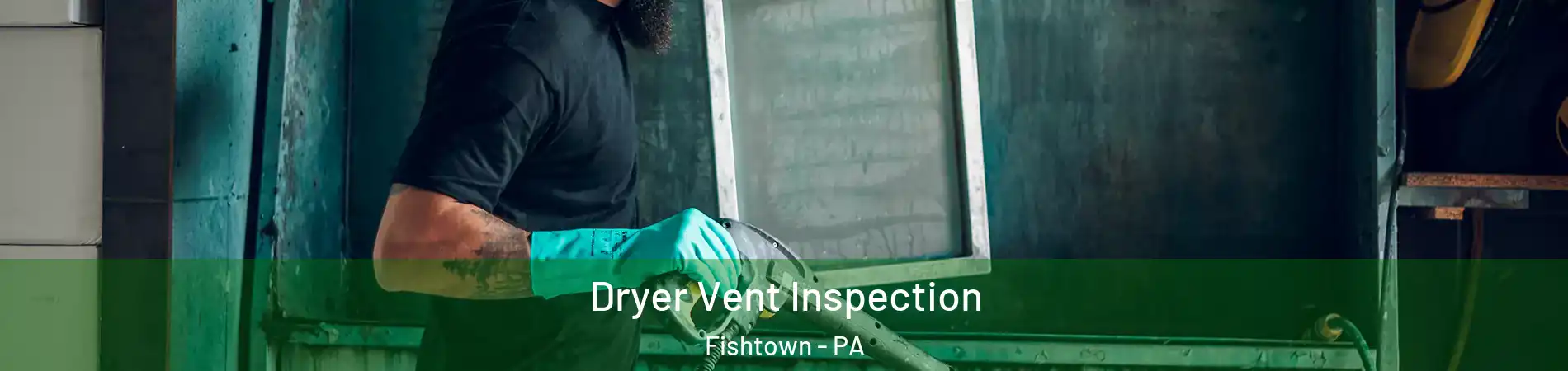 Dryer Vent Inspection Fishtown - PA