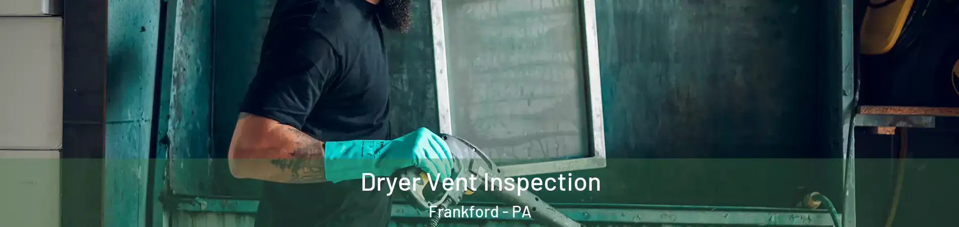 Dryer Vent Inspection Frankford - PA