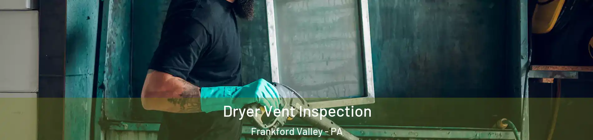 Dryer Vent Inspection Frankford Valley - PA