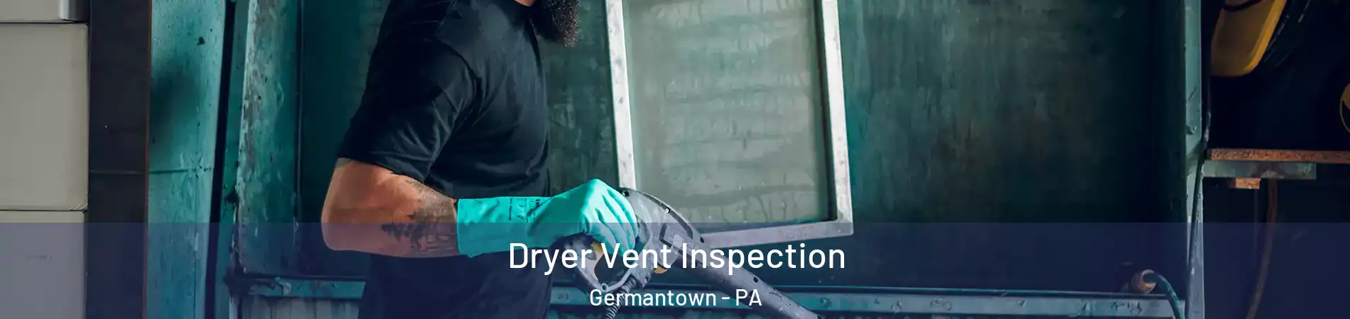 Dryer Vent Inspection Germantown - PA