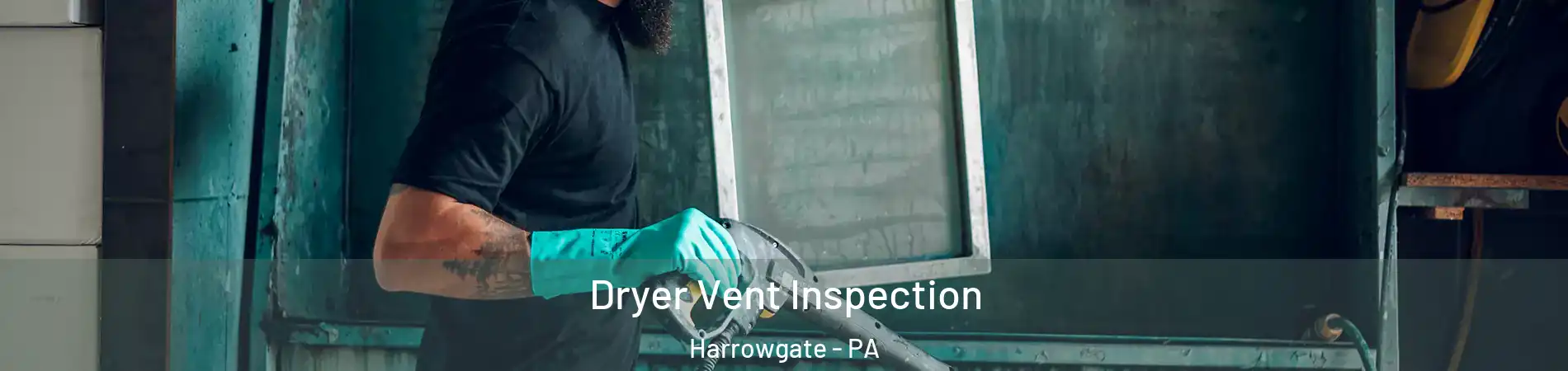 Dryer Vent Inspection Harrowgate - PA