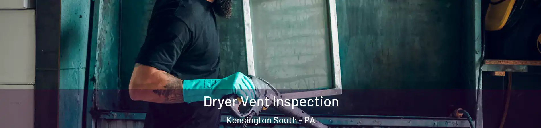 Dryer Vent Inspection Kensington South - PA