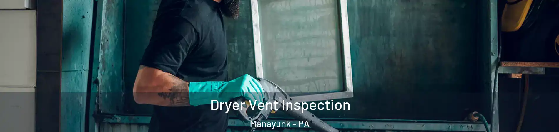 Dryer Vent Inspection Manayunk - PA