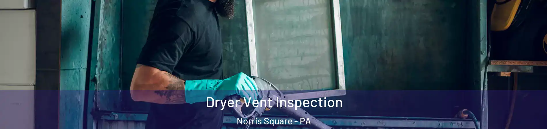 Dryer Vent Inspection Norris Square - PA