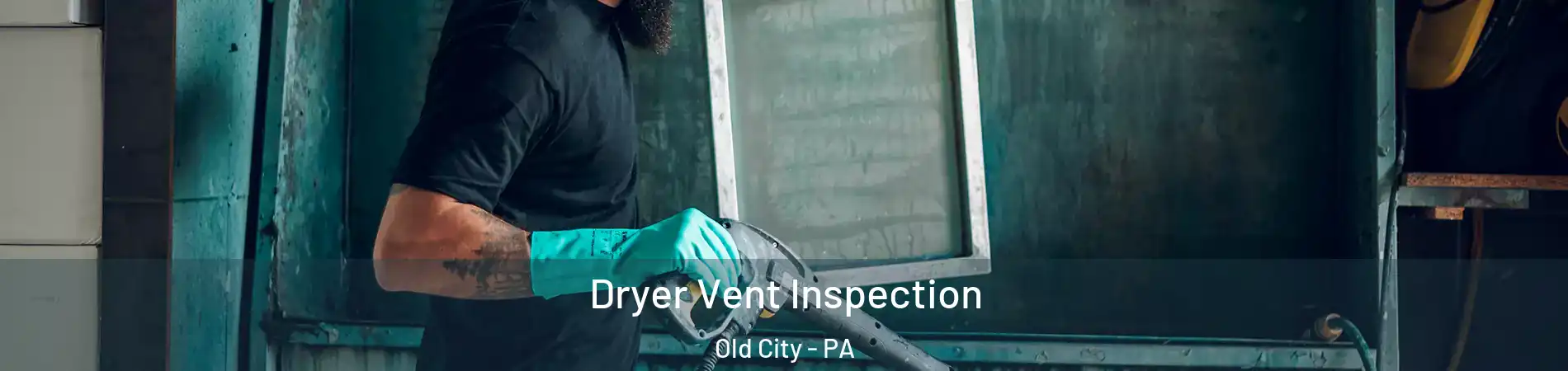 Dryer Vent Inspection Old City - PA