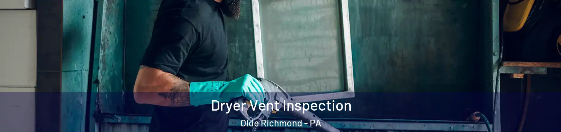 Dryer Vent Inspection Olde Richmond - PA