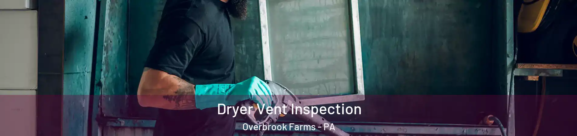 Dryer Vent Inspection Overbrook Farms - PA