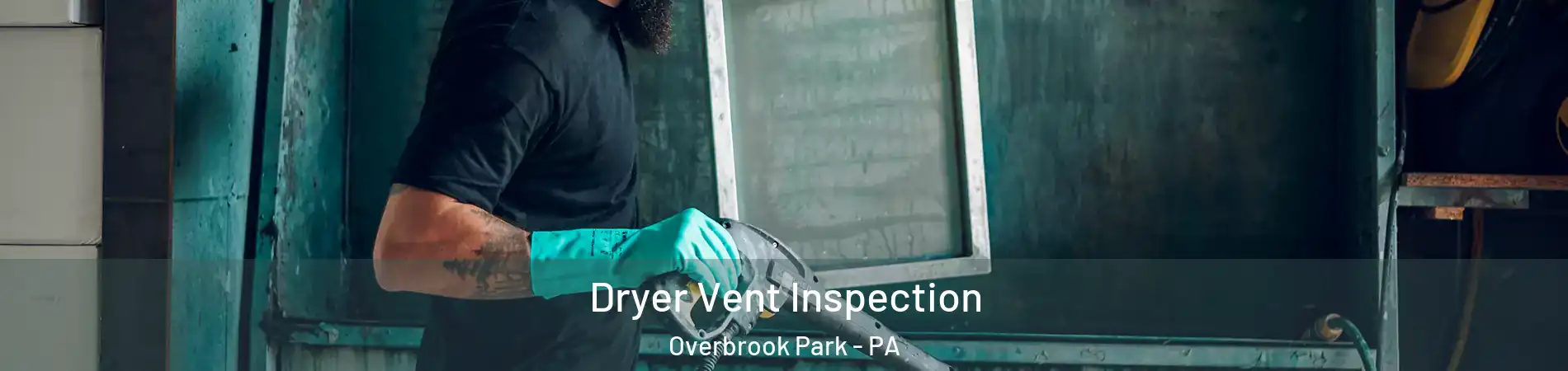 Dryer Vent Inspection Overbrook Park - PA