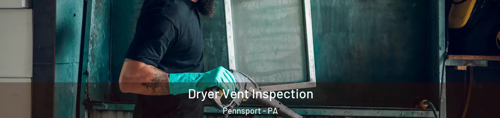 Dryer Vent Inspection Pennsport - PA