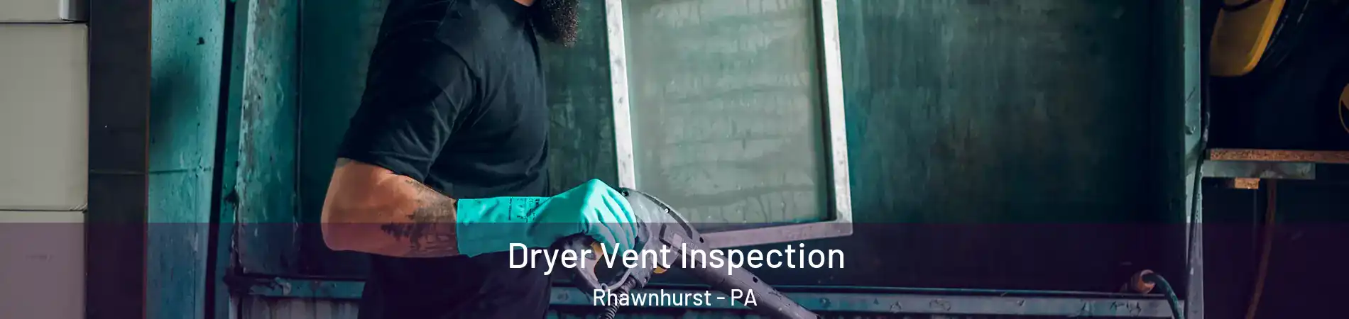 Dryer Vent Inspection Rhawnhurst - PA