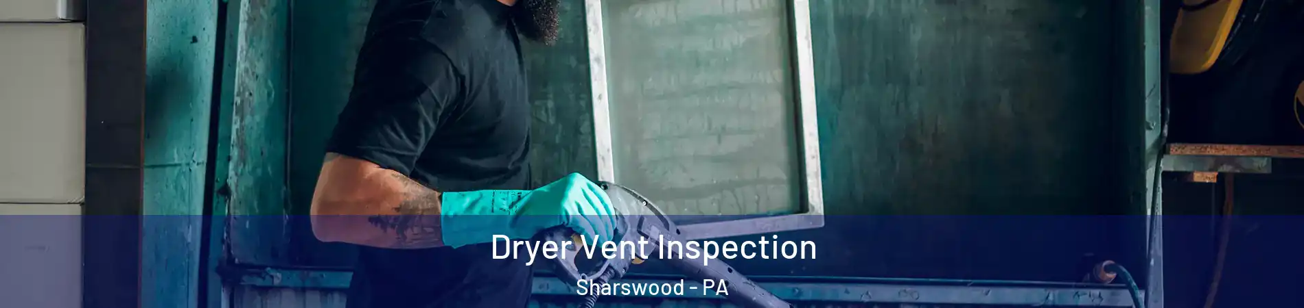 Dryer Vent Inspection Sharswood - PA