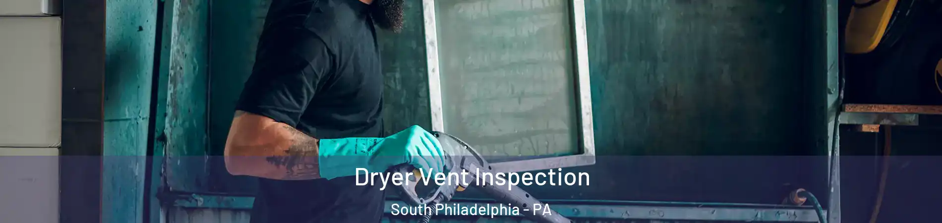 Dryer Vent Inspection South Philadelphia - PA