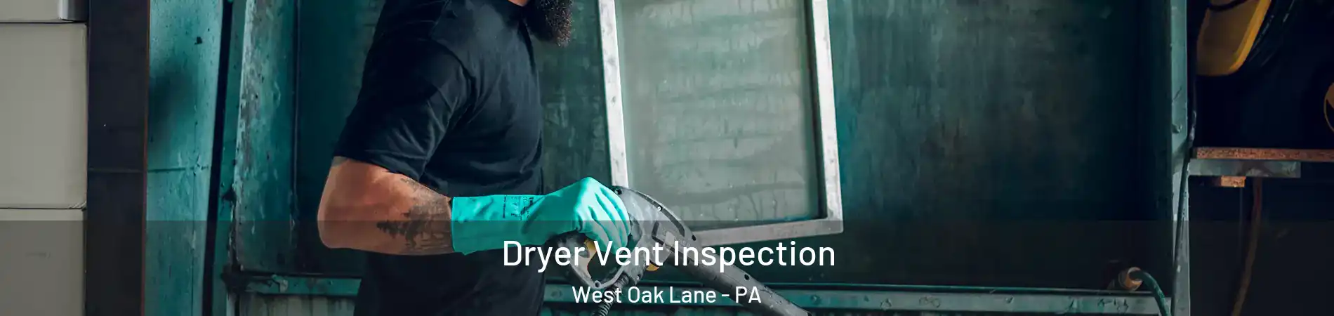 Dryer Vent Inspection West Oak Lane - PA