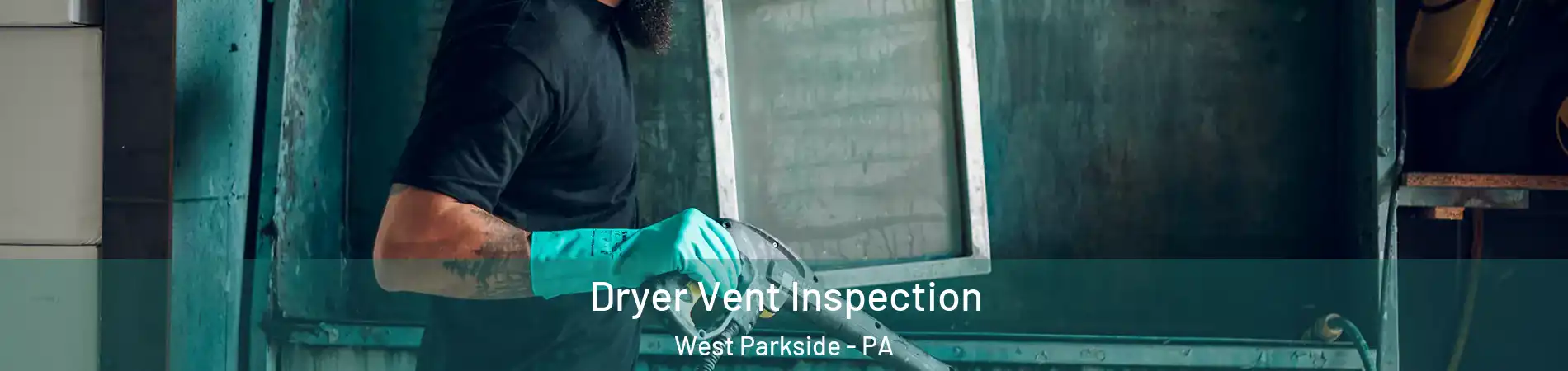Dryer Vent Inspection West Parkside - PA