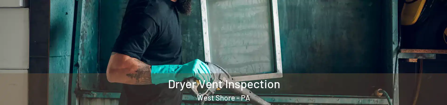Dryer Vent Inspection West Shore - PA
