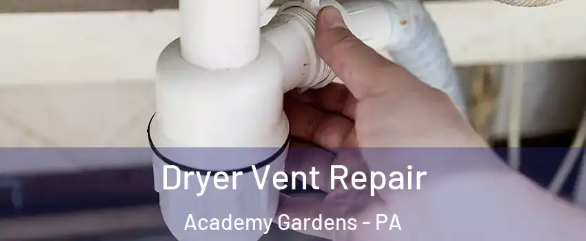 Dryer Vent Repair Academy Gardens - PA