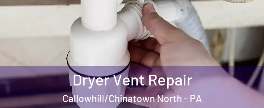 Dryer Vent Repair Callowhill/Chinatown North - PA