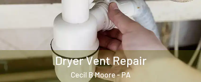 Dryer Vent Repair Cecil B Moore - PA