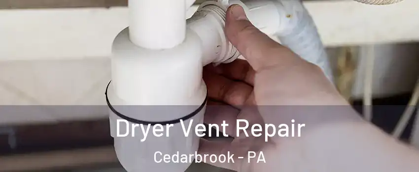 Dryer Vent Repair Cedarbrook - PA