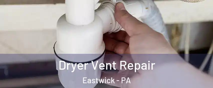 Dryer Vent Repair Eastwick - PA