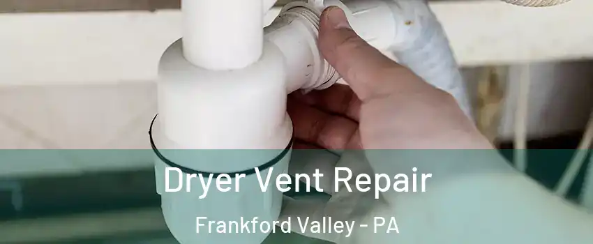 Dryer Vent Repair Frankford Valley - PA