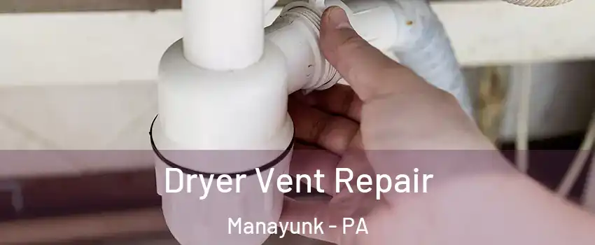 Dryer Vent Repair Manayunk - PA
