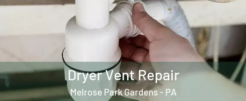Dryer Vent Repair Melrose Park Gardens - PA